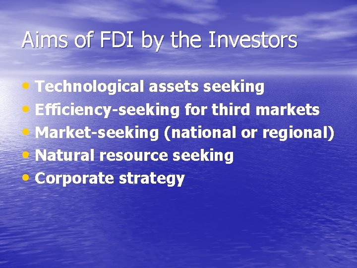 Aims of FDI by the Investors • Technological assets seeking • Efficiency-seeking for third