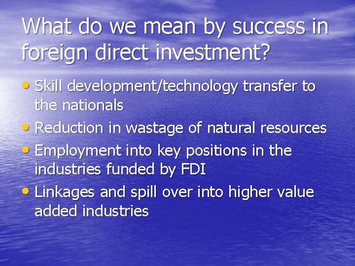 What do we mean by success in foreign direct investment? • Skill development/technology transfer