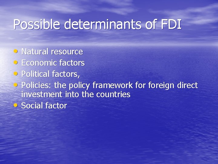 Possible determinants of FDI • Natural resource • Economic factors • Political factors, •