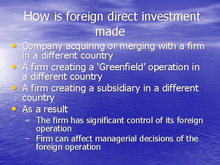 How is foreign direct investment made • Company acquiring or merging with a firm