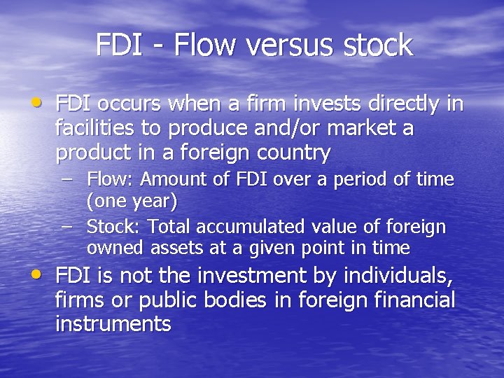 FDI - Flow versus stock • FDI occurs when a firm invests directly in