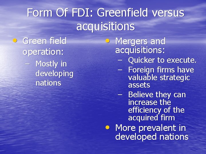 Form Of FDI: Greenfield versus acquisitions • Green field • Mergers and operation: –