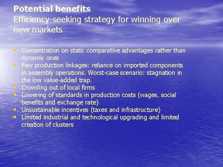 Potential benefits Efficiency-seeking strategy for winning over new markets • Concentration on static comparative