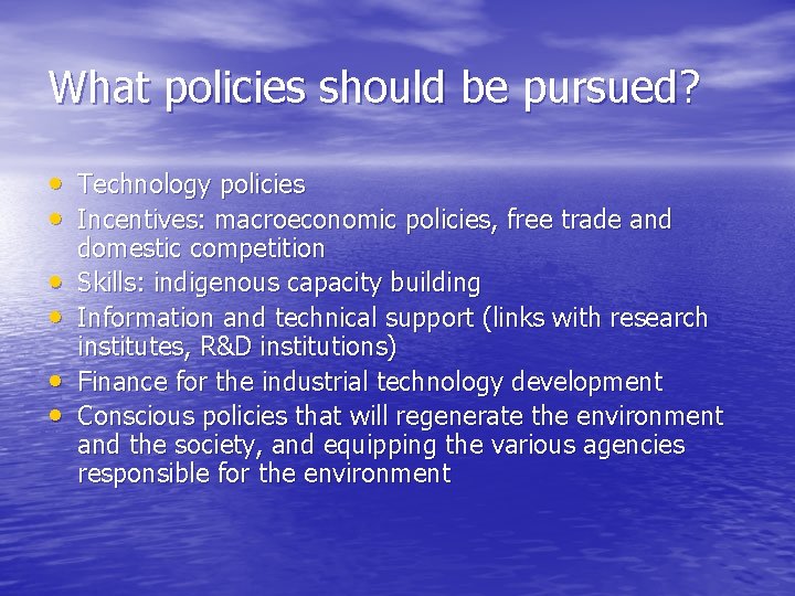 What policies should be pursued? • Technology policies • Incentives: macroeconomic policies, free trade