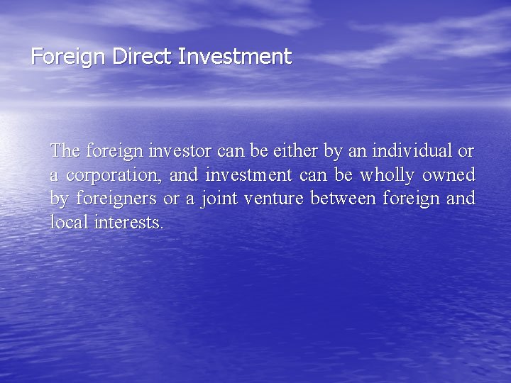 Foreign Direct Investment The foreign investor can be either by an individual or a