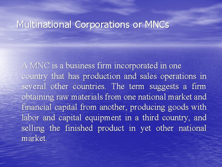 Multinational Corporations or MNCs A MNC is a business firm incorporated in one country
