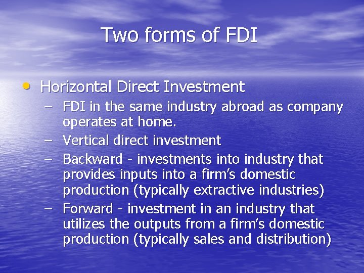 Two forms of FDI • Horizontal Direct Investment – FDI in the same industry
