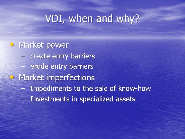 VDI, when and why? • Market power – create entry barriers – erode entry