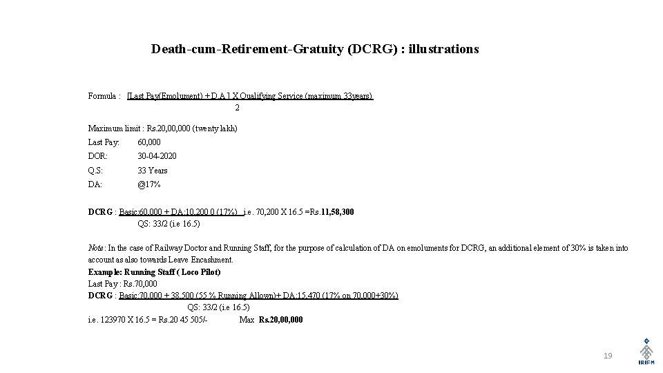 Death-cum-Retirement-Gratuity (DCRG) : illustrations Formula : [Last Pay(Emolument) + D. A ] X Qualifying