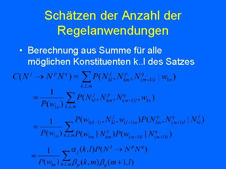 Schätzen der Anzahl der Regelanwendungen • Berechnung aus Summe für alle möglichen Konstituenten k.