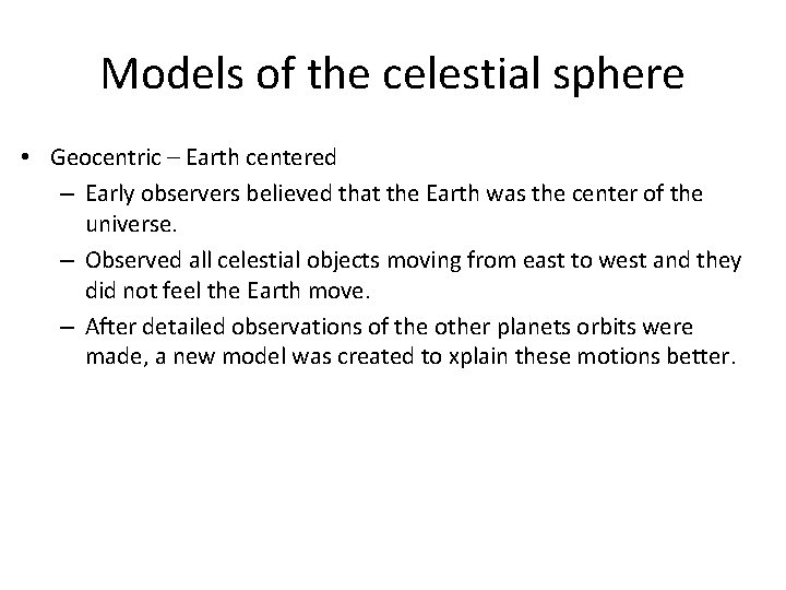 Models of the celestial sphere • Geocentric – Earth centered – Early observers believed