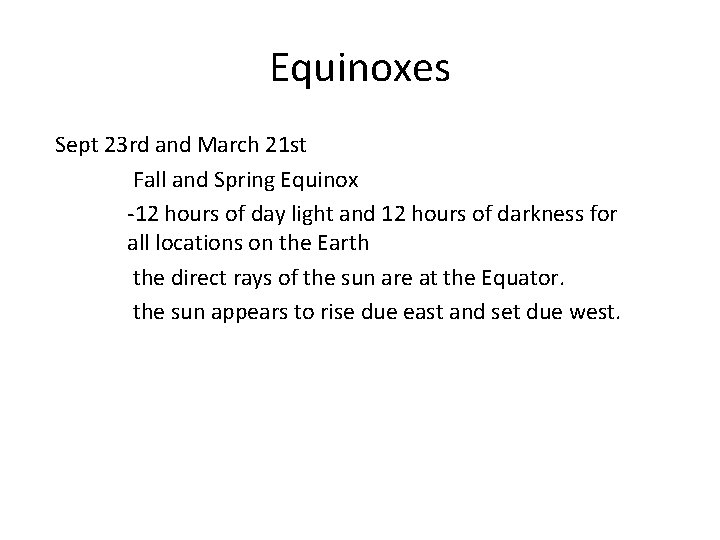 Equinoxes Sept 23 rd and March 21 st Fall and Spring Equinox -12 hours
