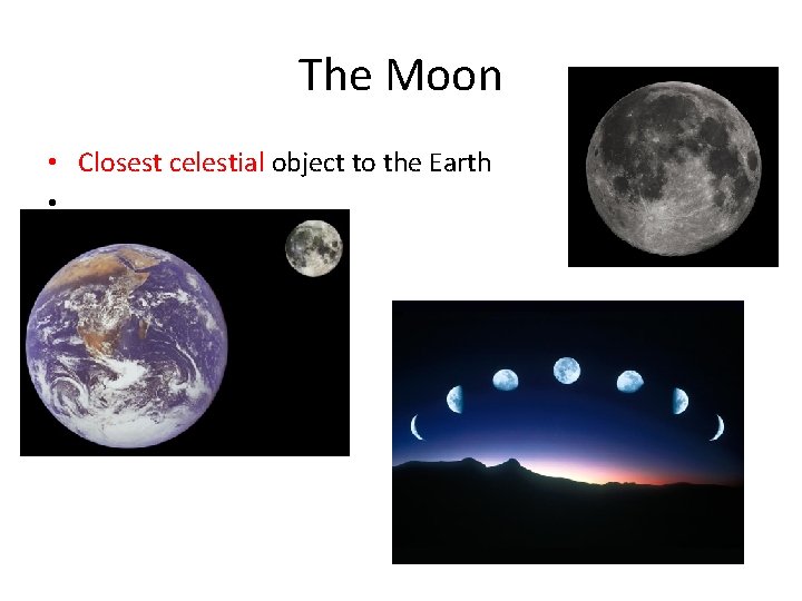 The Moon • Closest celestial object to the Earth • 