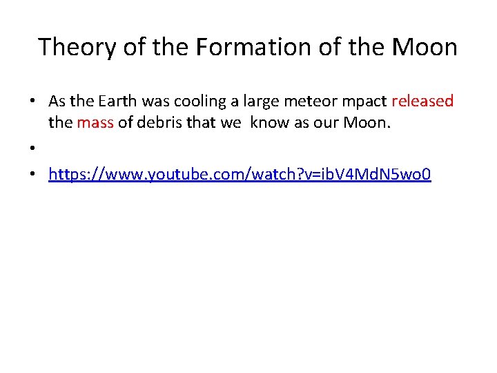 Theory of the Formation of the Moon • As the Earth was cooling a