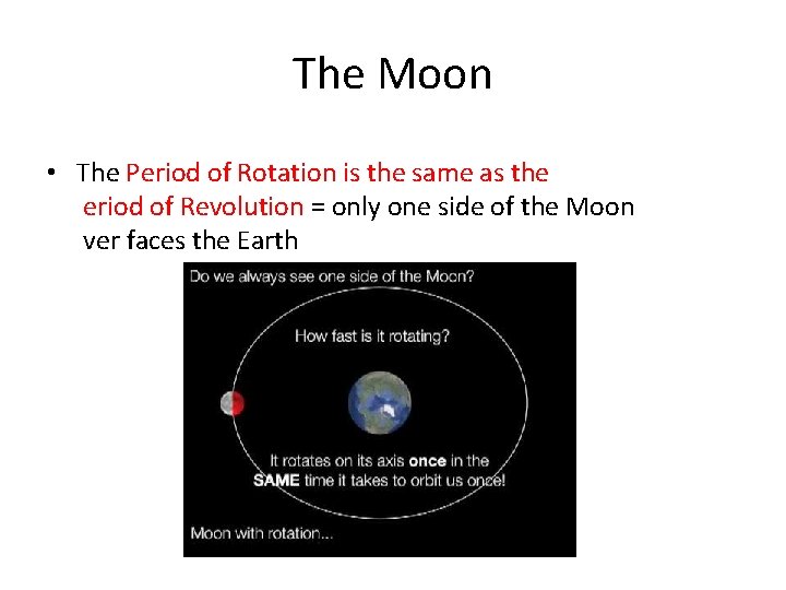 The Moon • The Period of Rotation is the same as the eriod of