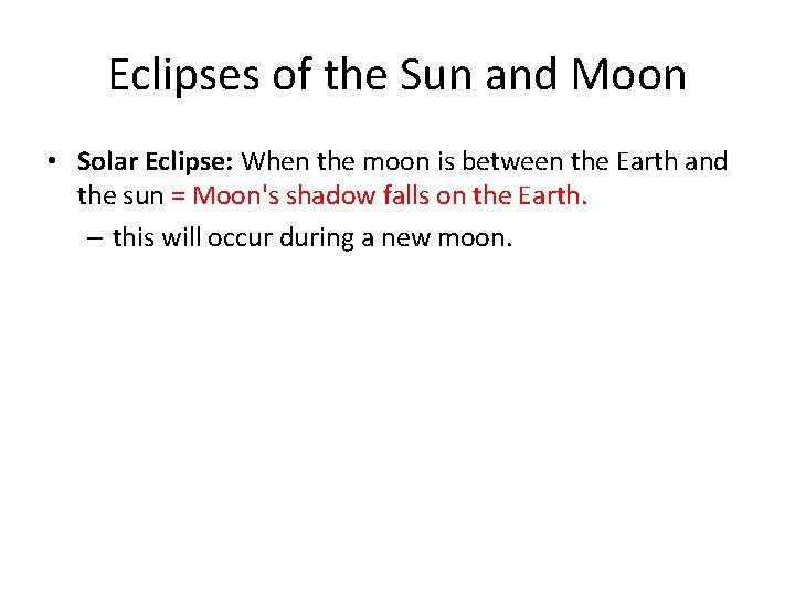 Eclipses of the Sun and Moon • Solar Eclipse: When the moon is between