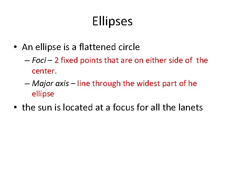 Ellipses • An ellipse is a flattened circle – Foci – 2 fixed points