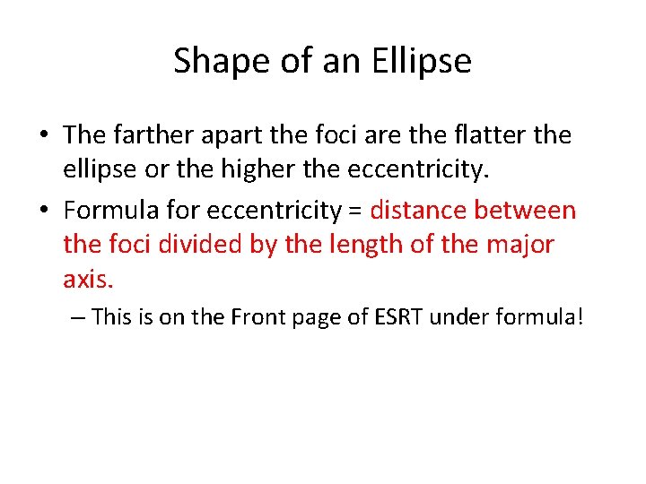 Shape of an Ellipse • The farther apart the foci are the flatter the