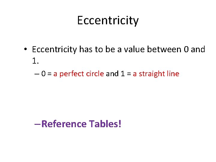 Eccentricity • Eccentricity has to be a value between 0 and 1. – 0