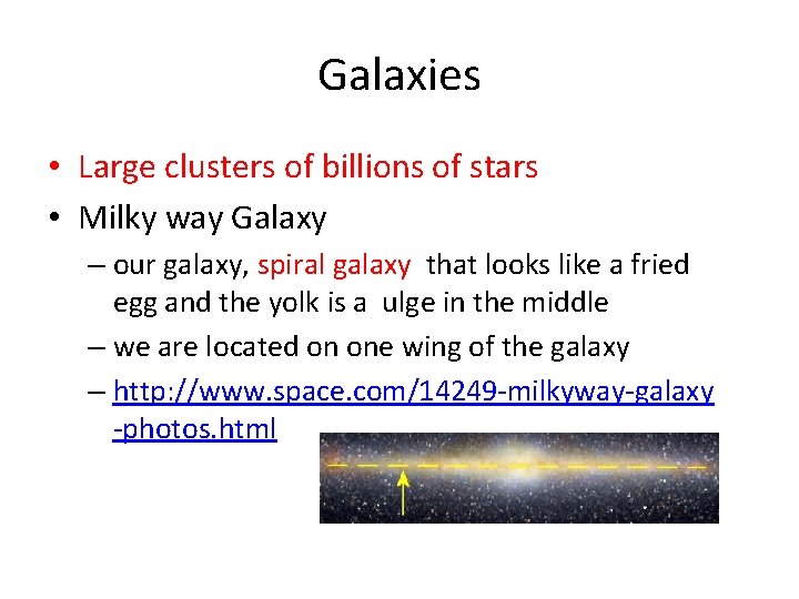 Galaxies • Large clusters of billions of stars • Milky way Galaxy – our