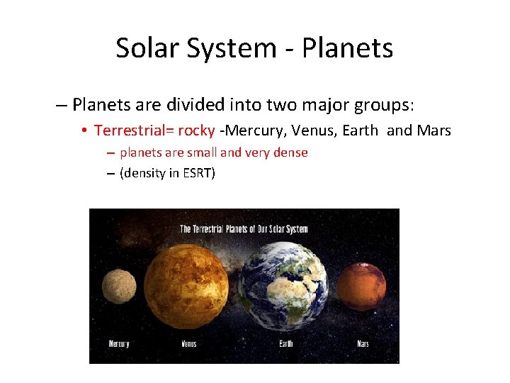 Solar System - Planets – Planets are divided into two major groups: • Terrestrial=