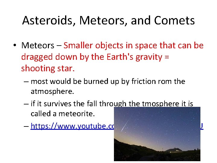 Asteroids, Meteors, and Comets • Meteors – Smaller objects in space that can be