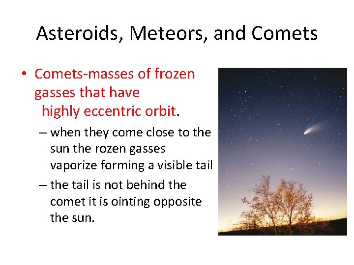 Asteroids, Meteors, and Comets • Comets-masses of frozen gasses that have highly eccentric orbit.