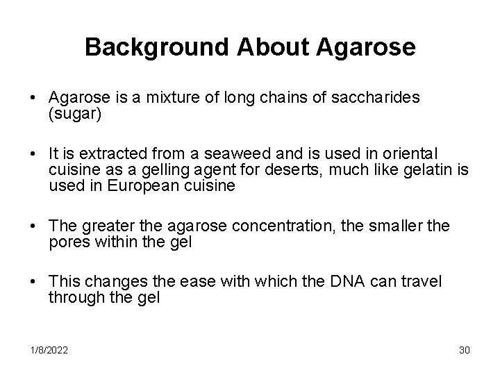 Background About Agarose • Agarose is a mixture of long chains of saccharides (sugar) Background About Agarose • Agarose is a mixture of long chains of saccharides (sugar)