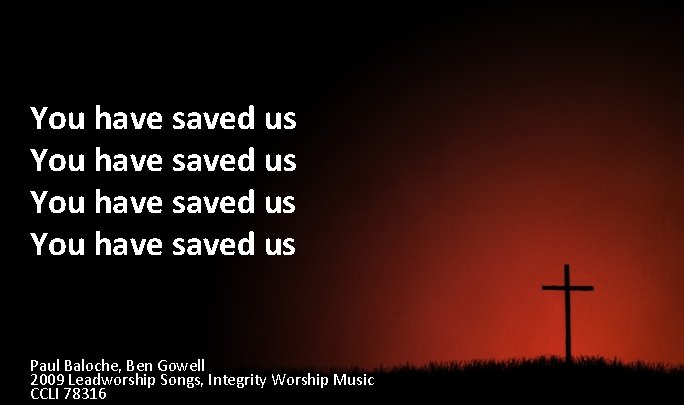 You have saved us Paul Baloche, Ben Gowell 2009 Leadworship Songs, Integrity Worship Music