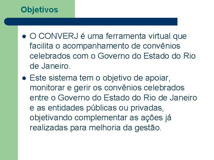 Objetivos l l O CONVERJ é uma ferramenta virtual que facilita o acompanhamento de