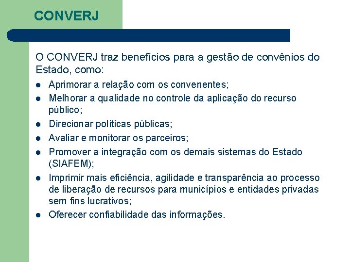 CONVERJ O CONVERJ traz benefícios para a gestão de convênios do Estado, como: l