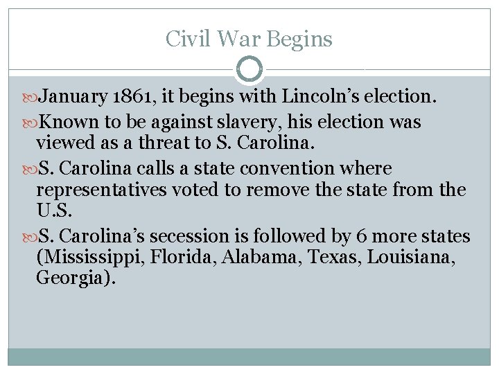 Civil War Begins January 1861, it begins with Lincoln’s election. Known to be against