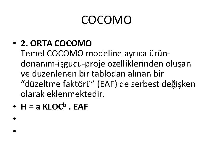 COCOMO • 2. ORTA COCOMO Temel COCOMO modeline ayrıca üründonanım-işgücü-proje özelliklerinden oluşan ve düzenlenen