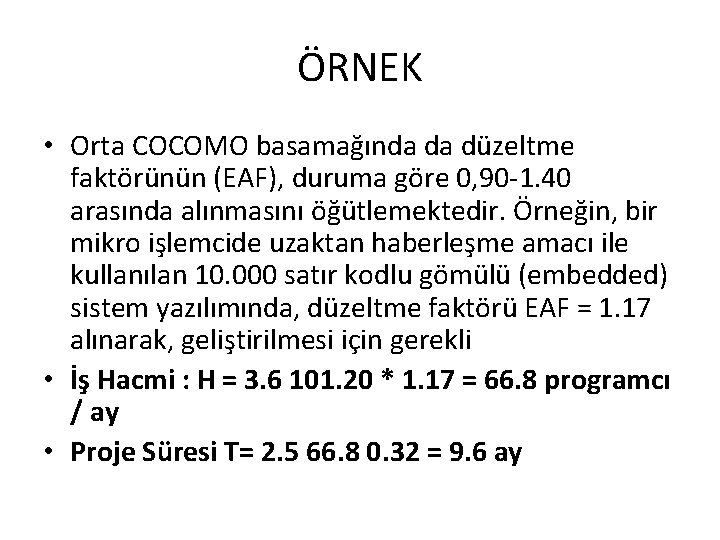 ÖRNEK • Orta COCOMO basamağında da düzeltme faktörünün (EAF), duruma göre 0, 90 -1.