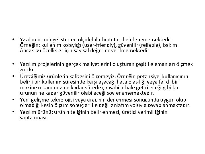  • Yazılım ürünü geliştirilen ölçülebilir hedefler belirlenememektedir. Örneğin; kullanım kolaylığı (user-friendly), güvenilir (reliable),