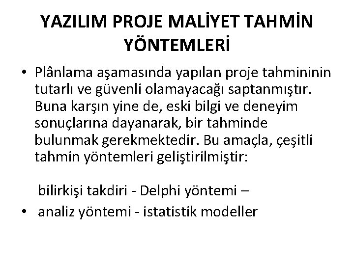 YAZILIM PROJE MALİYET TAHMİN YÖNTEMLERİ • Plânlama aşamasında yapılan proje tahmininin tutarlı ve güvenli