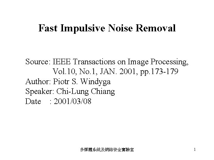 Fast Impulsive Noise Removal Source: IEEE Transactions on Image Processing, Vol. 10, No. 1,