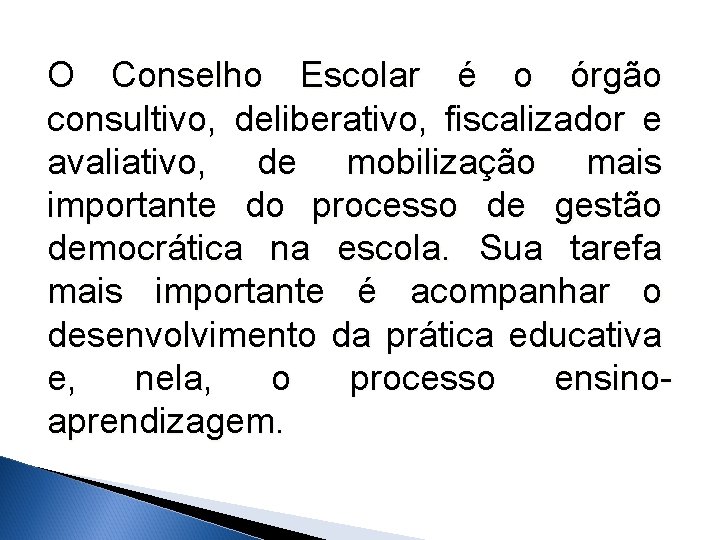 O Conselho Escolar é o órgão consultivo, deliberativo, fiscalizador e avaliativo, de mobilização mais