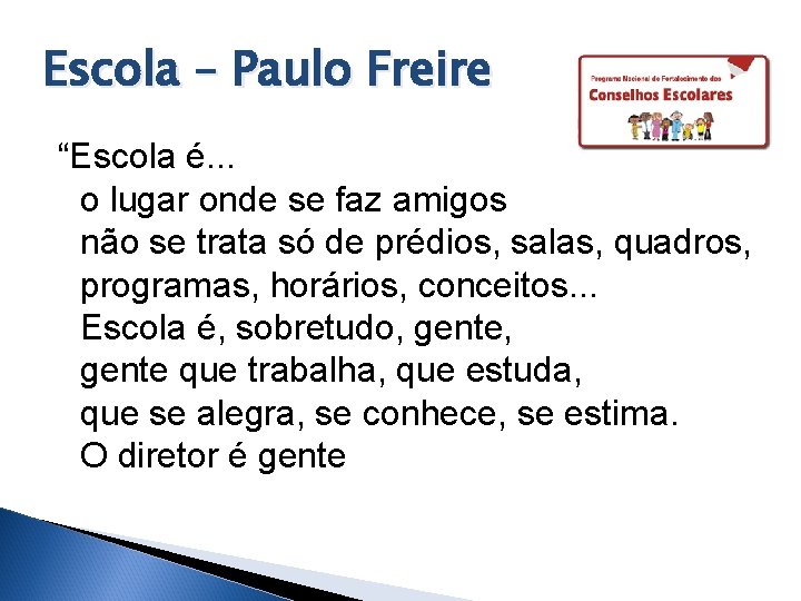 Escola – Paulo Freire “Escola é. . . o lugar onde se faz amigos