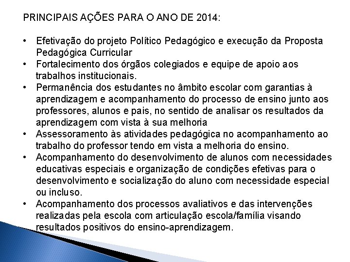 PRINCIPAIS AÇÕES PARA O ANO DE 2014: • Efetivação do projeto Político Pedagógico e