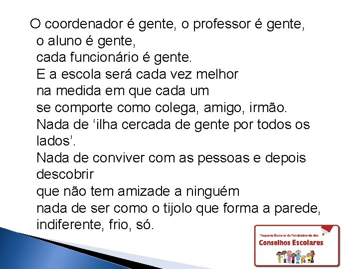 O coordenador é gente, o professor é gente, o aluno é gente, cada funcionário