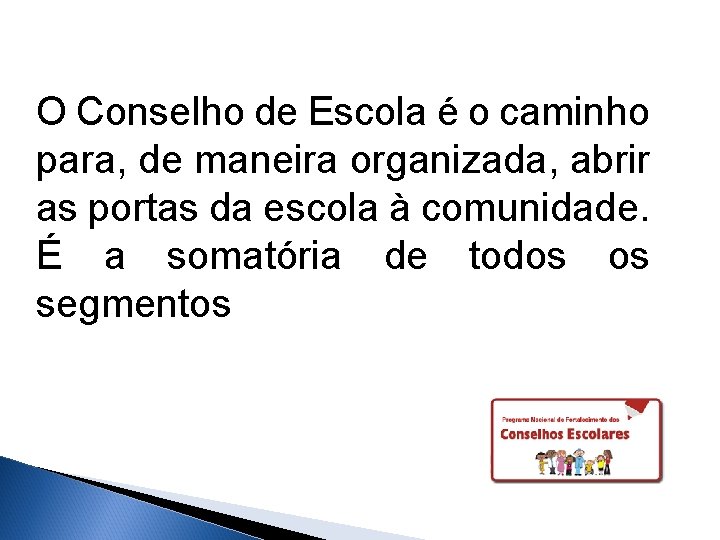 O Conselho de Escola é o caminho para, de maneira organizada, abrir as portas