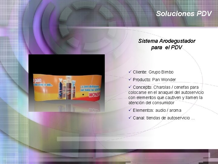 Soluciones PDV Sistema Arodegustador para el PDV ü Cliente: Grupo Bimbo ü Producto: Pan