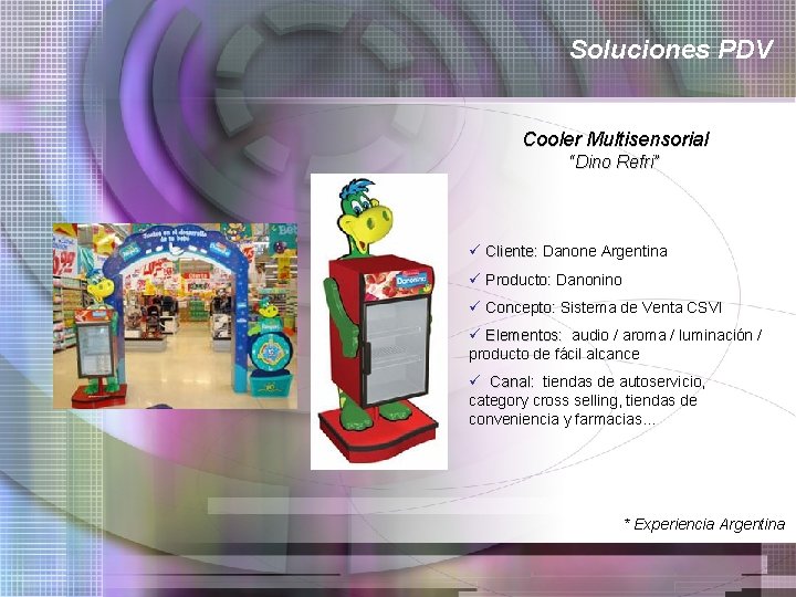 Soluciones PDV Cooler Multisensorial “Dino Refri” ü Cliente: Danone Argentina ü Producto: Danonino ü