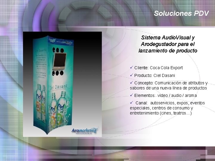 Soluciones PDV Sistema Audio. Visual y Arodegustador para el lanzamiento de producto ü Cliente: