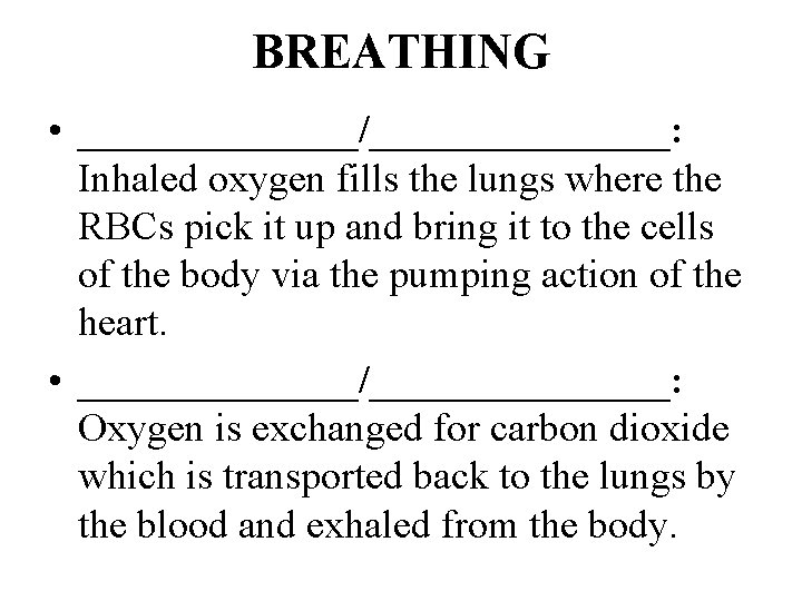 BREATHING • _______/________: Inhaled oxygen fills the lungs where the RBCs pick it up