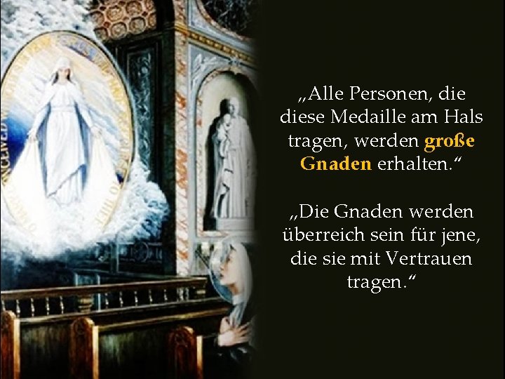 „Alle Personen, diese Medaille am Hals tragen, werden große Gnaden erhalten. “ „Die Gnaden