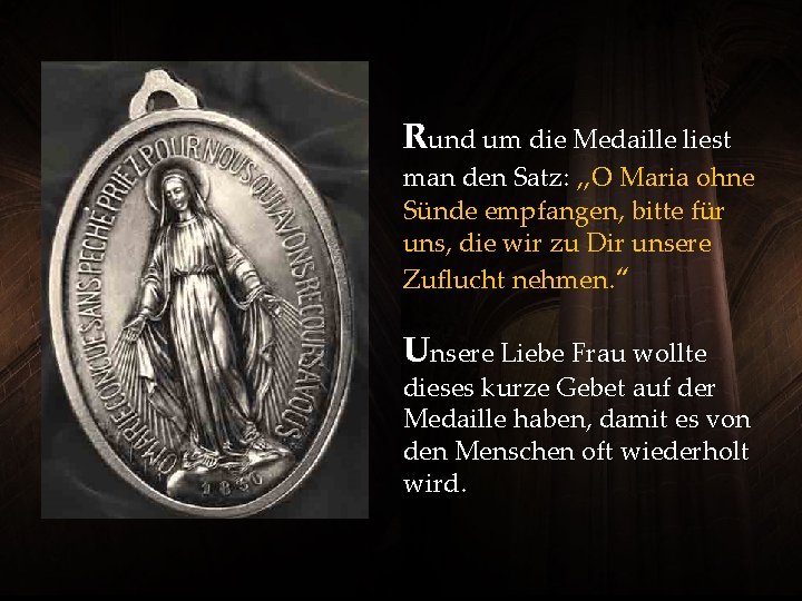 Rund um die Medaille liest man den Satz: „O Maria ohne Sünde empfangen, bitte