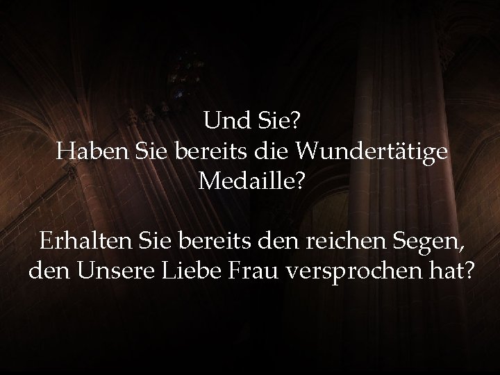 Und Sie? Haben Sie bereits die Wundertätige Medaille? Erhalten Sie bereits den reichen Segen,