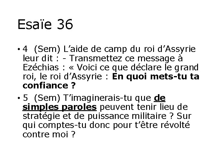 Esaïe 36 • 4 (Sem) L’aide de camp du roi d’Assyrie leur dit :